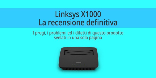 linksys-X1000-Recensione-probemi-pregi-e-difetti