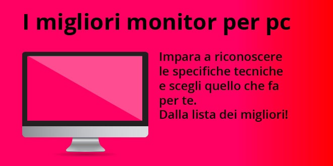 Miglior monitor PC - La lista definitiva