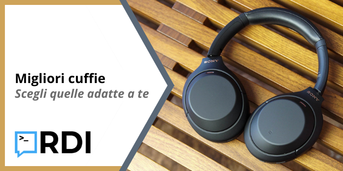 Migliori cuffie - Scegli quelle adatte a te