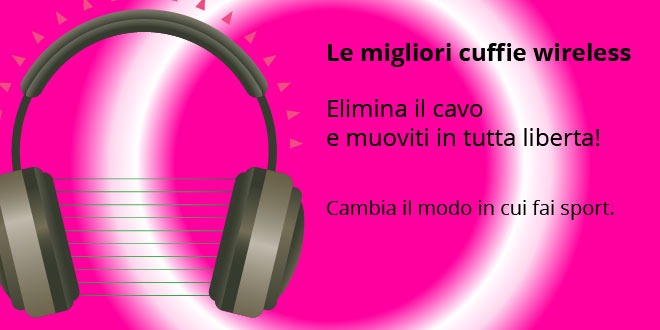 Le migliori cuffie wireless sul mercato