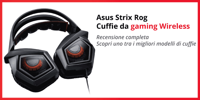 ASUS ROG Strix cuffie gaming wireless - Recensione completa