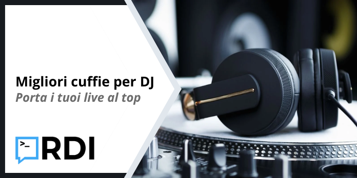 Migliori cuffie per DJ - Porta i tuoi live al top