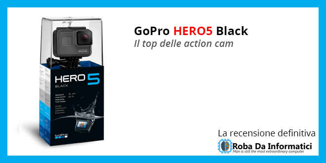 GoPro Hero5 Black - Recensione Completa
