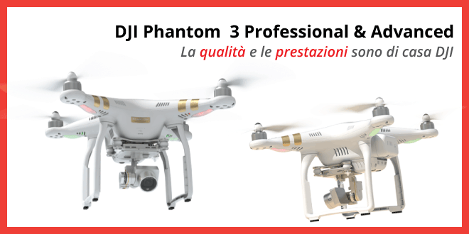 DJI Phantom 3 Professional & Advanced - Recensione completa