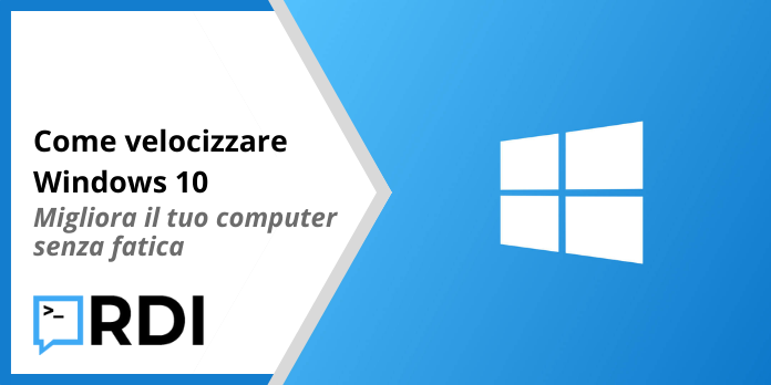 Come velocizzare Windows 10 - Migliora il tuo computer senza fatica