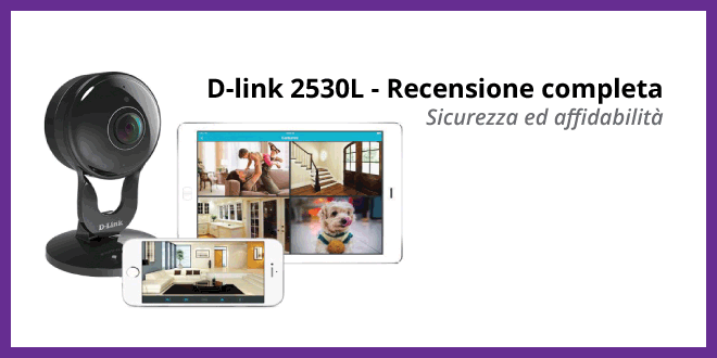 D-Link DCS-2530L - Recensione Completa