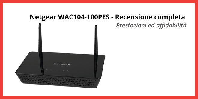 Netgear WAC104-100PES - Recensione completa