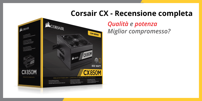 Corsair CX - Recensione completa e opinioni 