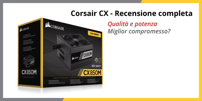 Corsair CX - Recensione completa e opinioni