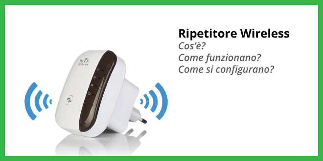 Cos'è un ripetitore WiFi? Come si configura? Come funziona?