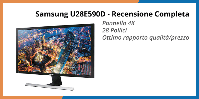 Samsung U28E590D Monitor 4K - Recensione completa