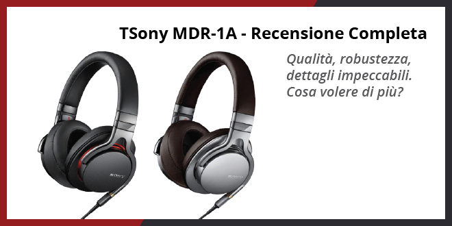 Sony MDR-1A cuffie over-ear - Recensione Completa