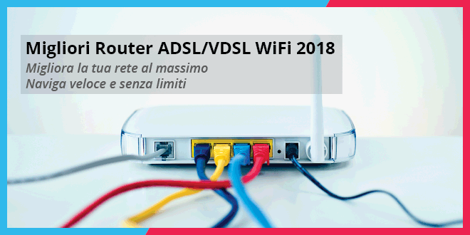 Migliori router adsl/vdsl WiFi 2018 - Lista aggiornata