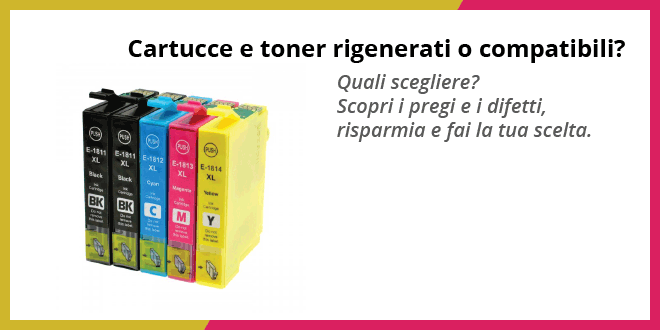Cartucce e toner rigenerati o compatibili? - Quali scegliere