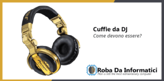 Cuffie da DJ - Come devono essere?