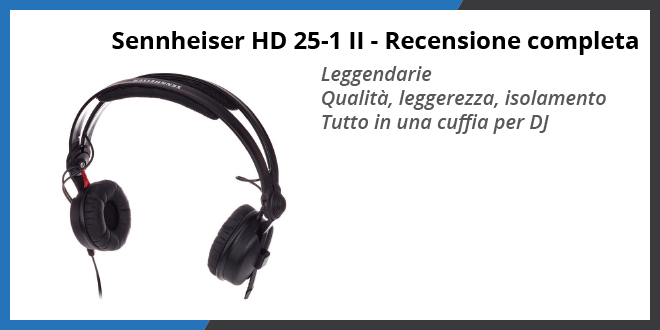 Sennheiser HD 25-1 II Cuffie DJ - Recensione completa