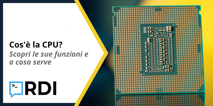 Cos'è la CPU - Scopri le sue funzioni e a cosa serve