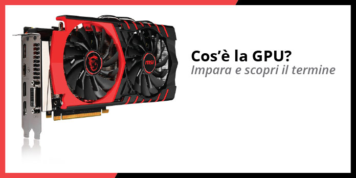 Cos'è la GPU?