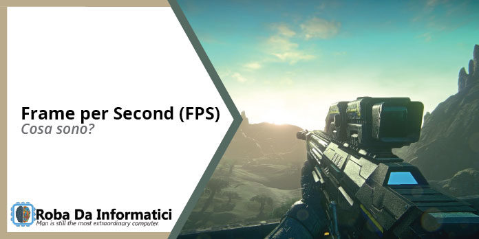 Cosa sono gli FPS (Frames per Second)?