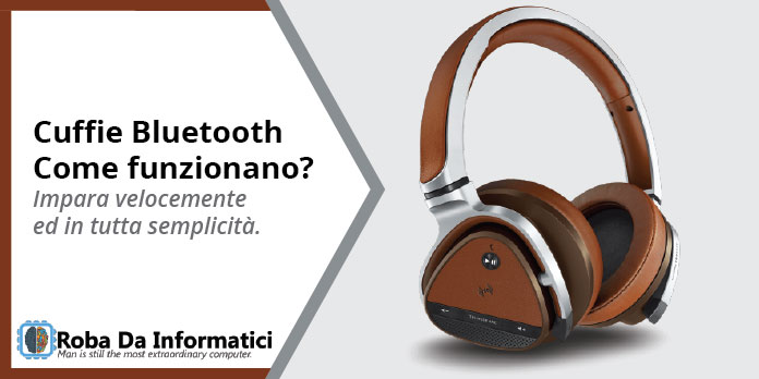 Cuffie Bluetooth - Come funzionano?