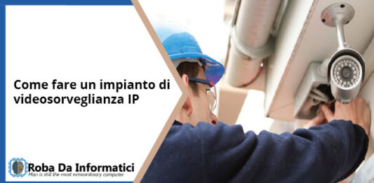 Come fare un impianto di videosorveglianza IP