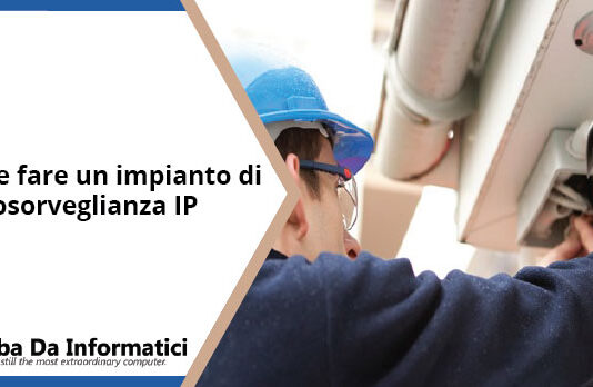 Come fare un impianto di videosorveglianza IP