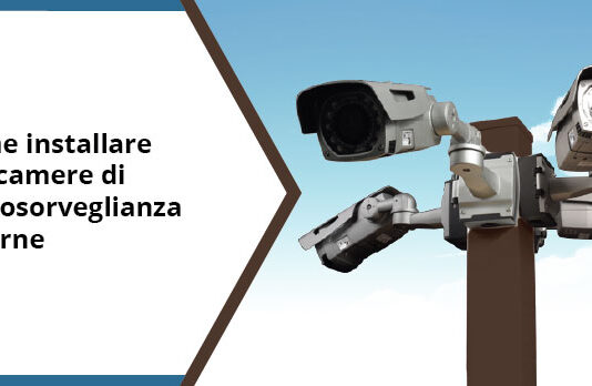 Come installare telecamere di sorveglianza esterne