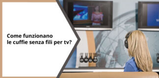 come funzionano le cuffie senza fili per tv