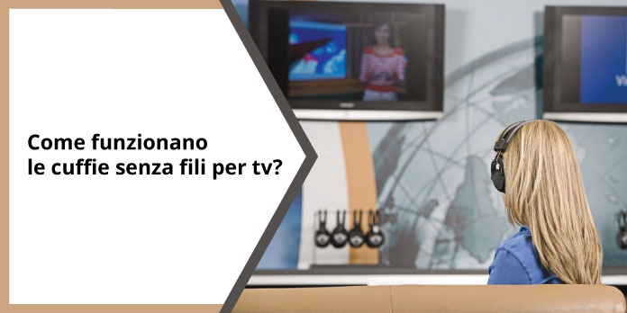 come funzionano le cuffie senza fili per tv