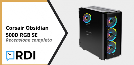 Corsair Obsidian 500D RGB SE - Recensione completa