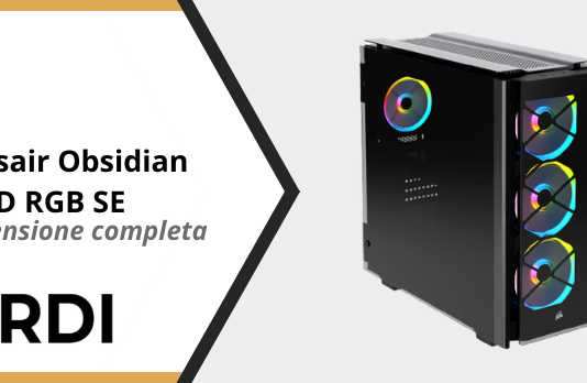 Corsair Obsidian 500D RGB SE - Recensione completa