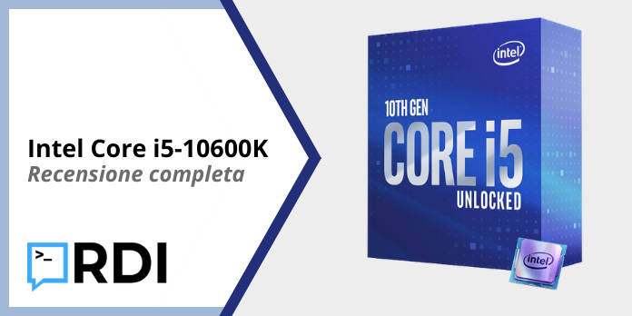 Intel Core i5-10600K - Recensione completa