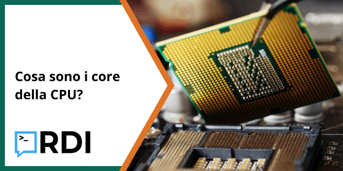 Cosa sono i core della CPU?