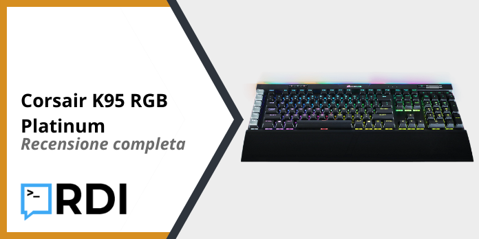 Corsair K95 RGB Platinum - Recensione completa