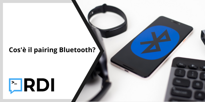 Cos'è il pairing Bluetooth?