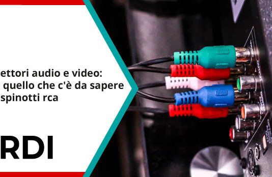 Connettori audio e video: tutto quello che c'è da sapere sugli spinotti rca