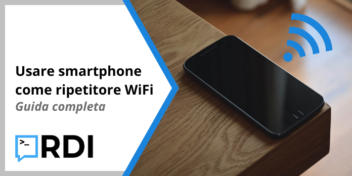 Usare smartphone come ripetitore WiFi - Guida completa