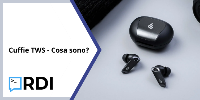 Cuffie TWS - Cosa sono?