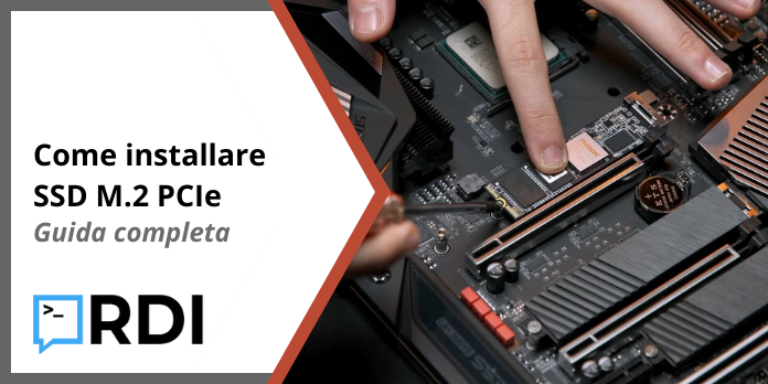 Come installare SSD M.2 PCIe - Guida completa