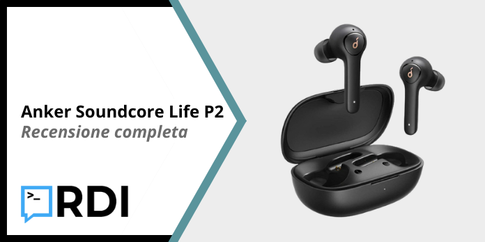 Anker Soundcore Life P2 - Recensione completa