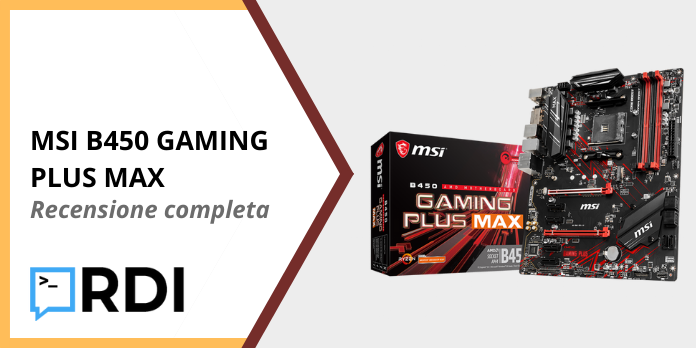 MSI B450 GAMING PLUS MAX - Recensione completa