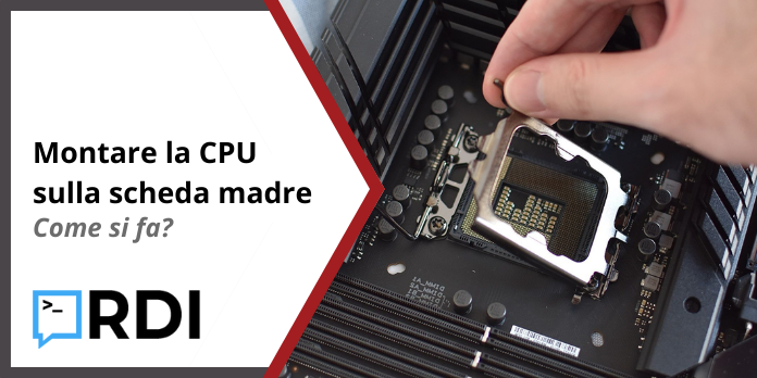 Montare CPU su scheda madre - Come si fa?