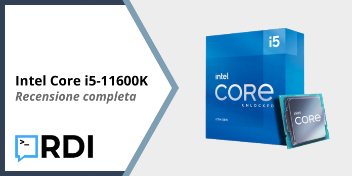 Intel Core i5-11600K - Recensione completa