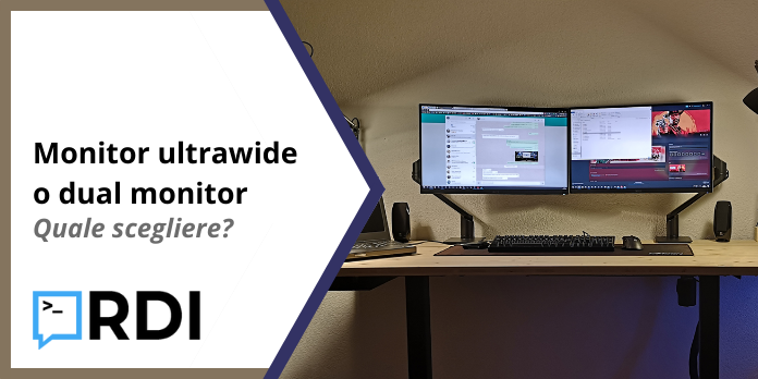 Monitor ultrawide o dual monitor - Quale scegliere?