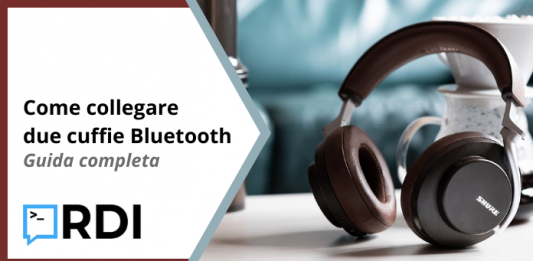 Come collegare due cuffie Bluetooth - Guida completa