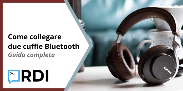 Come collegare due cuffie Bluetooth - Guida completa