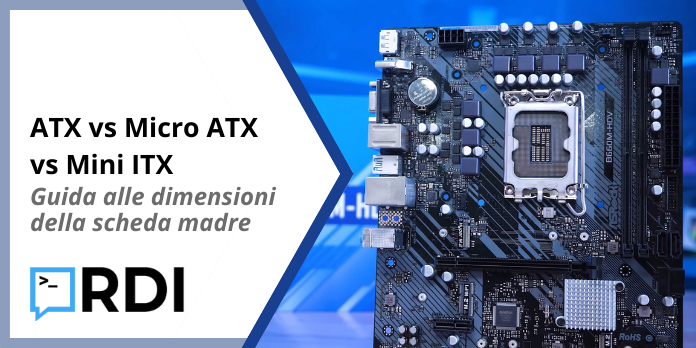 ATX vs Micro ATX vs Mini ITX - Guida alle dimensioni della scheda madre