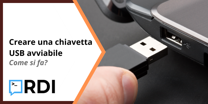 Creare una chiavetta USB avviabile - Come si fa?