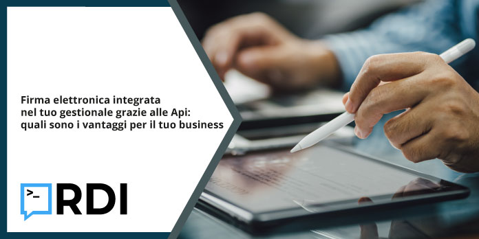 Firma elettronica integrata nel tuo gestionale grazie alle Api: quali sono i vantaggi per il tuo business 
