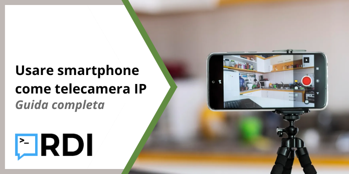 Usare smartphone come telecamera IP - Guida completa